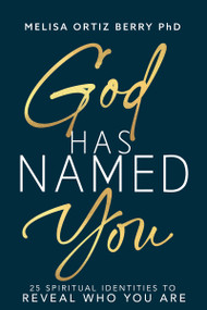 God Has Named You (25 Spiritual Identities to Reveal Who You Are) by Melisa Ortiz Berry, 9798887697505