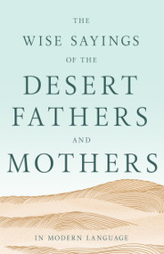 The Wise Sayings of the Desert Fathers and Mothers in Modern Language by Desert Fathers, 9798887697581