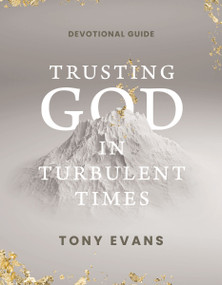 Trusting God in Turbulent Times (A 30-Day Devotional Study Guide-- Find Strength, Peace, and Hope During the Difficult Seasons of Life) by Dr. Tony Evans, 9798886027143