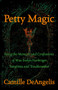 Petty Magic (Being the Memoirs and Confessions of Miss Evelyn Harbinger, Temptress and Troublemaker) by Camille DeAngelis, 9781497680838