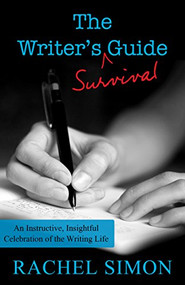 The Writer's Survival Guide (An Instructive, Insightful Celebration of the Writing Life) by Rachel Simon, 9781497693852