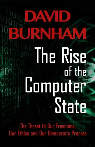 The Rise of the Computer State (The Threat to Our Freedoms, Our Ethics and our Democratic Process) by David Burnham, 9781497696976