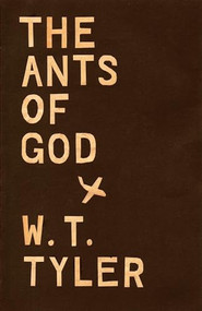 The Ants of God by W. T. Tyler, 9781497697157
