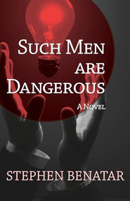 Such Men Are Dangerous (A Novel) by Stephen Benatar, 9781504008075