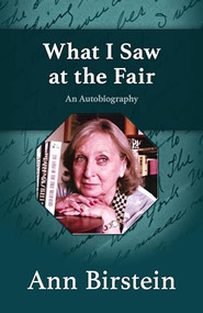 What I Saw at the Fair (An Autobiography) by Ann Birstein, 9781504008464