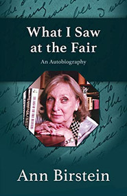 What I Saw at the Fair (An Autobiography) by Ann Birstein, 9781504008464