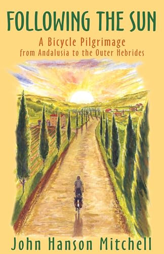 Following the Sun (A Bicycle Pilgrimage from Andalusia to the Outer Hebrides) by John Hanson Mitchell, 9781504009515