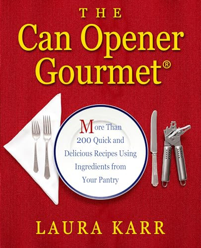 The Can Opener Gourmet (More Than 200 Quick and Delicious Recipes Using Ingredients from Your Pantry) by Laura Karr, 9781504011167