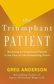 The Triumphant Patient (Become an Exceptional Patient in the Face of Life-Threatening Illness) by Greg Anderson, 9781504011211