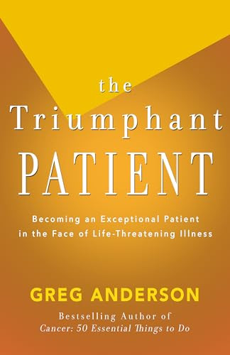 The Triumphant Patient (Become an Exceptional Patient in the Face of Life-Threatening Illness) by Greg Anderson, 9781504011211