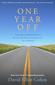 One Year Off (Leaving It All Behind for a Round-the-World Journey with Our Children) by David Elliot Cohen, 9781504014021