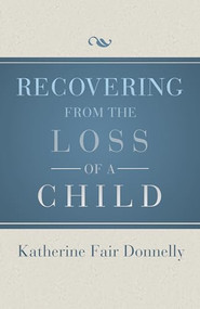 Recovering from the Loss of a Child by Katherine Fair Donnelly, 9781504014069