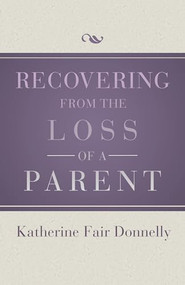 Recovering from the Loss of a Parent by Katherine Fair Donnelly, 9781504014076