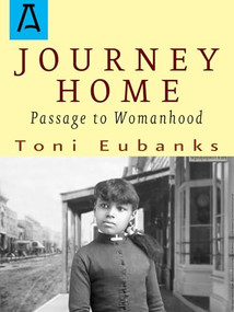 Journey Home (Passage to Womanhood) by Toni Eubanks, 9781504027281