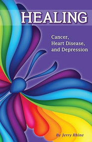 Healing (Cancer, Heart Disease, and Depression) by Jerry Rhine, 9781504028097