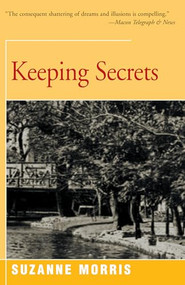 Keeping Secrets (A Novel) by Suzanne Morris, 9781504029070