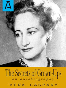 The Secrets of Grown-Ups (An Autobiography) by Vera Caspary, 9781504029100