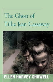 The Ghost of Tillie Jean Cassaway by Ellen Harvey Showell, 9781504029285