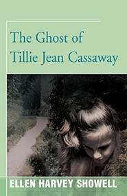 The Ghost of Tillie Jean Cassaway by Ellen Harvey Showell, 9781504029285