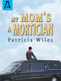 My Mom's a Mortician by Patricia Wiles, 9781504029438