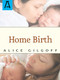 Home Birth by Alice Gilgoff, 9781504029605