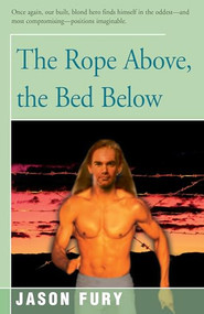 The Rope Above, the Bed Below by Jason Fury, 9781504030007