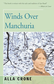 Winds Over Manchuria by Alla Crone, 9781504030274