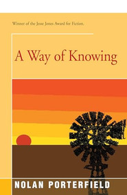 A Way of Knowing (A Novel) by Nolan Porterfield, 9781504032865