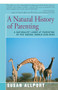 A Natural History of Parenting (A Naturalist Looks at Parenting in the Animal World and Ours) by Susan Allport, 9781504034227