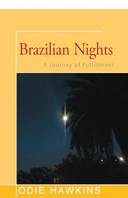 Brazilian Nights (A Journey of Fulfillment) by Odie Hawkins, 9781504035811
