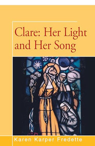 Clare: Her Light and Her Song by Karen Fredette, 9781504036894