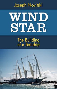 Wind Star (The Building of a Sailship) by Joseph Novitski, 9781504040624