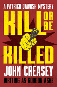 Kill or Be Killed by John Creasey, 9781504098113