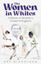 The Women in Whites (A History of Women's Cricket in England) by Raf Nicholson, 9781836802921