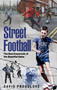 Street Football (The Real Grassroots of the Beautiful Game) by Dave Proudlove, 9781836803034