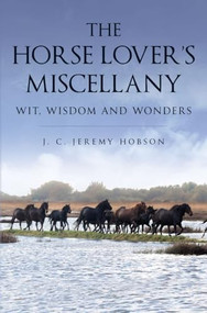 The Horse Lover's Miscellany (Wit, Wisdom and Wonders) by Jeremy Hobson, 9781846894107
