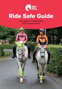 BHS Ride Safe Guide (Your Guide to Riding Safely in All Environments) by British Horse Society, 9781910016749