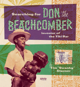 Searching for Don the Beachcomber (Inventor of the Tiki Bar) by Tim Glazner, 9781912740260