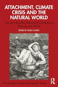 Attachment, Climate Crisis and the Natural World (The John Bowlby Memorial Conference Monograph 2024) by Linda Cundy, 9781041227847