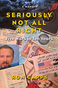 Seriously Not All Right (Five Wars in Ten Years) by Ron Capps, 9781943156122