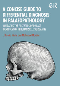 A Concise Guide to Differential Diagnosis in Palaeopathology (Navigating the First Steps of Disease Identification in Human Skeletal Remains) by Efthymia Nikita, Mahmoud Mardini, 9781032724928