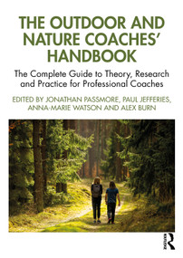 The Outdoor and Nature Coaches' Handbook (The Complete Guide to Theory, Research and Practice for Professional Coaches) by Jonathan Passmore, Paul Jefferies, Anna-Marie Watson, Alex Burn, 9781032953939