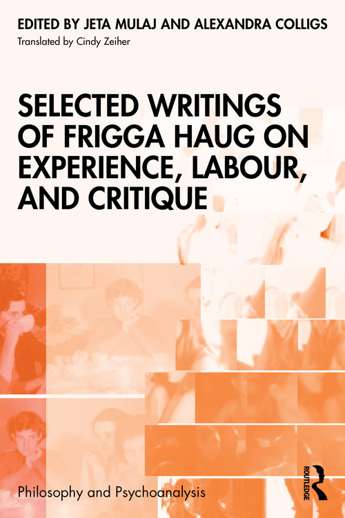 Selected Writings of Frigga Haug on Experience, Labour, and Critique by Jeta Mulaj, Alexandra Colligs, Cindy Zeiher, 9781032768014