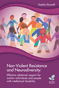 Non-Violent Resistance and Neurodiversity (Effective relational support for autistic individuals and people with intellectual disability) by Sophie Doswell, 9781803884660