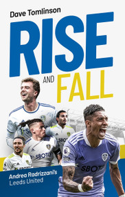 Rise and Fall (Andrea Radrizzani's Leeds United) by Dave Tomlinson, 9781836802952