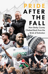 Pride after the Fall (How Derby County Climbed Back from the Brink of Extinction) by Ryan Conway, 9781836802969