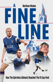 A Fine Line (How The Spireites (Almost) Reached The FA Cup Final) by Matthew Rhodes, 9781836802976