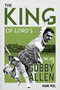 The King of Lord's (The Life of Gubby Allen) by Mark Peel, 9781836802983