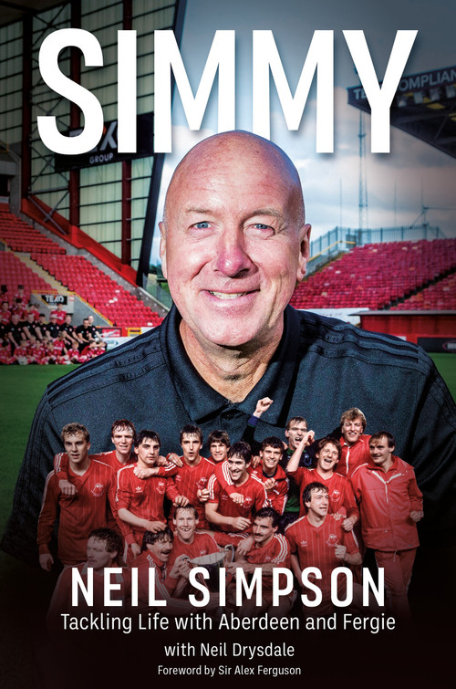 Simmy (Tackling Life with Aberdeen and Fergie) by Neil Simpson, Neil Drysdale, 9781836803027