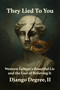 They Lied To You (Western Cultures Beautiful Lie And The Cost Of Believing It) by Django Antoine De Gree, II, 9798899540226
